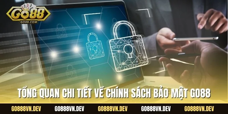 Tổng quan chi tiết về chính sách bảo mật GO88