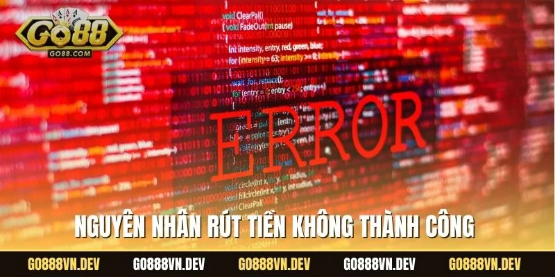 Nguyên nhân rút tiền không thành công